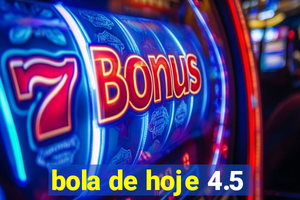 bola de hoje 4.5